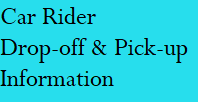 Car Rider Drop-off & Pick-up Information